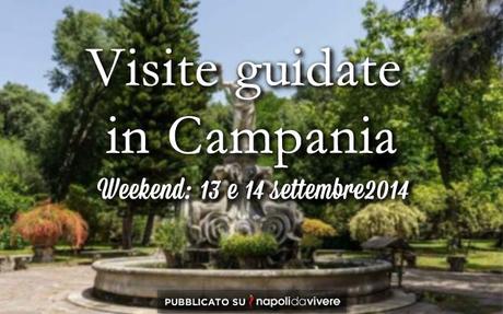 5 visite guidate in campania da non perdere weekend 13 e 14 settembre 2014