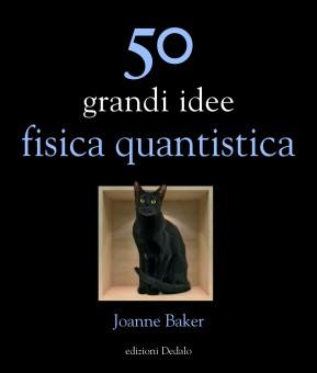 Joanne Baker, ‘50 grandi idee: fisica quantistica’, edizioni Dedalo 2014.