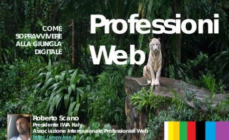 Professioni Web per capire come sopravvivere alla giungla digitale - by Roberto Scano