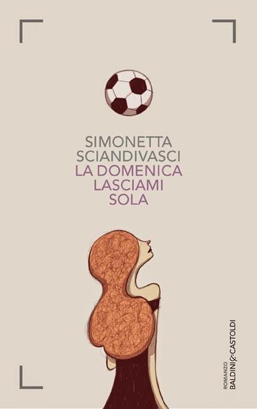 [Anteprima] La domenica lasciami sola di Simonetta Sciandivasci - Diciotto ossa rotte di Francesca Ramos