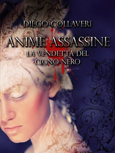 Segnalazione: Anime Assassine. La vendetta del Cigno Nero di Diego Collaveri