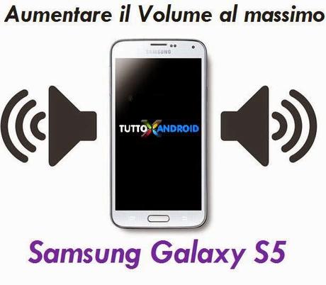 Aumentare il volume al massimo del Samsung Galaxy S5
