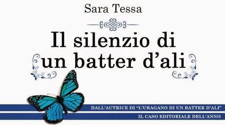 ANTEPRIMA: IL SILENZIO DI UN BATTER D'ALI -SARA TESSA- ANTEPRIMA: IL SILENZIO DI UN BATTER D'ALI -SARA TESSA-