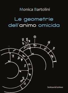 Le geometrie dell'animo omicida (Monica Bartolini)  - Incontri con l'autore