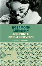 “Risposte nella polvere” dell’inglese Rosamond Lehmann: il suo romanzo d’esordio è oggi rivalutato