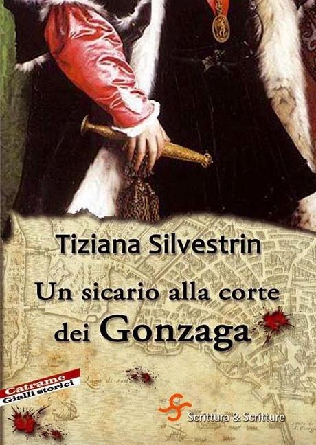 [Segnalazione] Un sicario alla corte dei Gonzaga di Tiziana Silvestrin