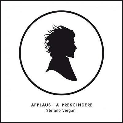 Stefano Vergani torna con un nuovo album dal titolo  Applausi a prescindere .