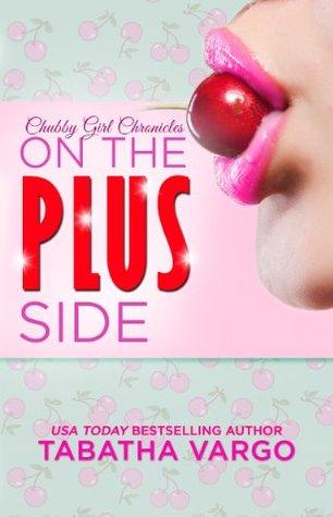 On the plus side (Chubby Girl Chronicles #1) by Tabatha Vargo