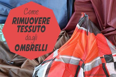 Tutorial: Come rimuovere il tessuto dagli ombrelli | www.cucicucicoo.com