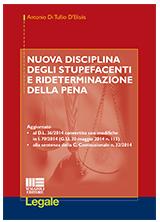 NUOVA DISCIPLINA DEGLI STUPEFACENTI E RIDETERMINAZIONE DELLA PENA, Maggioli editore 2014 Stupefacenti