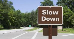 slow down