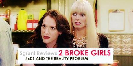 2 Broke Girl$ 4x01 - And...The Reality Problem.