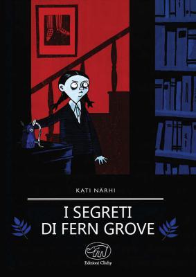 I segreti di Fern Grove, di Kati Närhi, traduzione di Marjo Paakkola, Edizioni Clichy 2013, 15€.