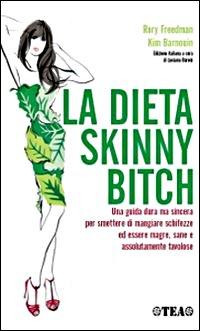 La dieta skinny bitch – Rory Freedman e Kim Barnouin