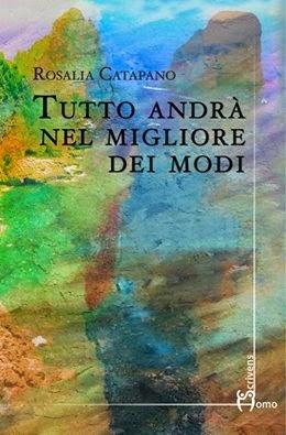 TUTTO ANDRA' NEL MIGLIORE DEI MODI di Rosalia Catapano