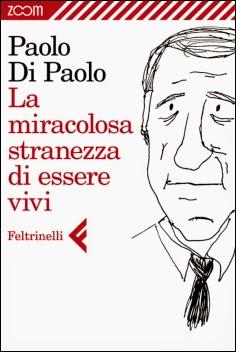 La miracolosa stranezza di essere vivi, Paolo Di Paolo