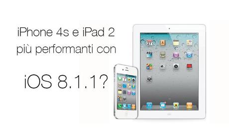 iPhone 4s e iPad 2 sono più veloci con iOS 8.1.1?