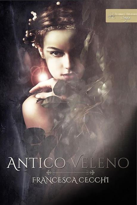 NOVITA' TRISKELL: [COVER REVEAL] ANTICO VELENO – FRANCESCA CECCHI