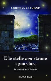 “E le stelle non stanno a guardare” di Loredana Limone: altre pagine di vita a Borgo Propizio