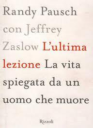 L’ultima lezione. La vita spiegata da un uomo che muore di Randy Pausch