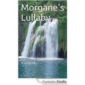Morgane's Lullaby: Raccolta di brevi lettere d'amore eBook: Benedetta Giovannetti: Amazon.it: Kindle Store