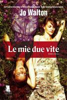 Le mie due vite - Jo Walton