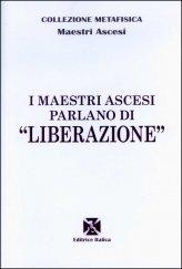 I Maestri Ascesi Parlano di Liberazione - Libro