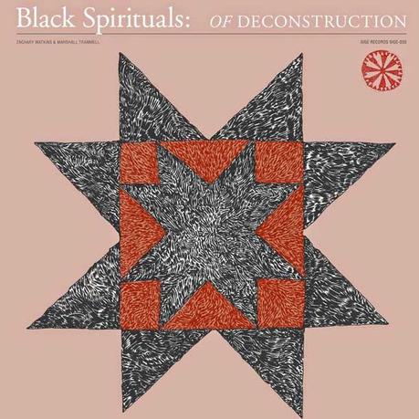 BLACK SPIRITUALS, Of Deconstruction