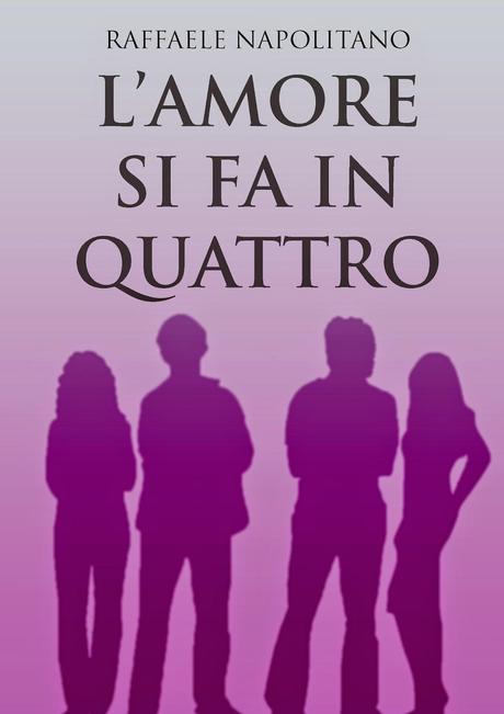 SEGNALAZIONE - L'amore si fa in quattro di Raffaele Napolitano