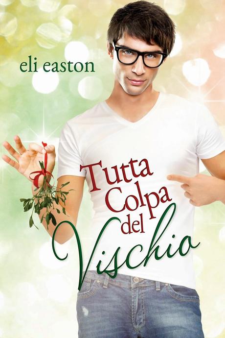 RECENSIONI NATALIZIE : TUTTA COLPA DEL VISCHIO di ELI EASTON e L'APPRENDISTA BABBO NATALE di BONIFACIO VINCENZI