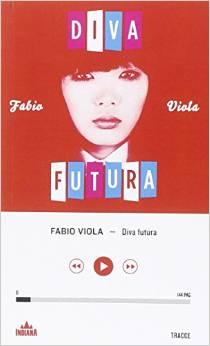 “Diva futura” di Fabio Viola