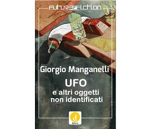 Nuove Uscite - “Ufo e altri oggetti non identificati” di Giorgio Manganelli