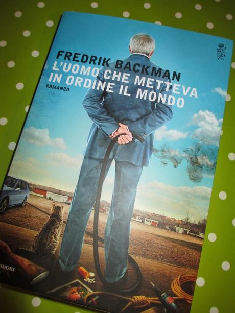 L'UOMO CHE METTEVA IN ORDINE IL MONDO - Fredrik Backman