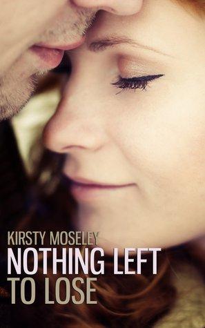 Nothing left to lose (Guarded Hearts #1) by Kirsty Moseley