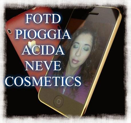 FOTD PIOGGIA ACIDA NEVE COSMETICS