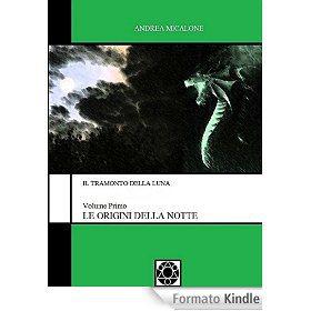 Il Tramonto della Luna - Volume Primo - Le Origini della Notte eBook: Andrea Micalone: Amazon.it: Kindle Store