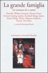 La grande famiglia - UN romanzo di 12 autori - AA. VV., Marsilio Ed., 2014 - 341 pagg., 18 euro