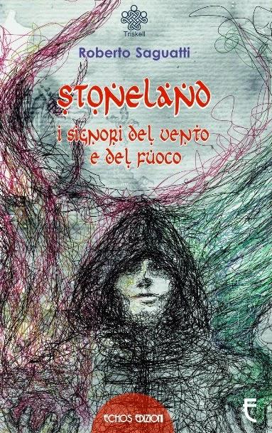 [Segnalazioni] Stoneland - I signori del vento e del fuoco, l'esordio di R.Saguatti