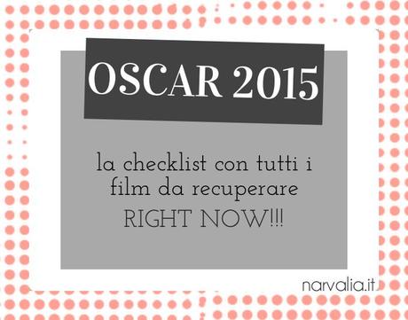 OSCAR 2015: la checklist con tutti i film da recuperare