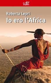 Roberta Lepri – “Io ero l'Africa”