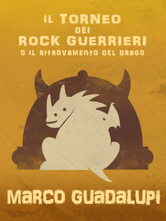Il torneo dei rock guerrieri o il ritrovamento del drago Marco Guadalupi
