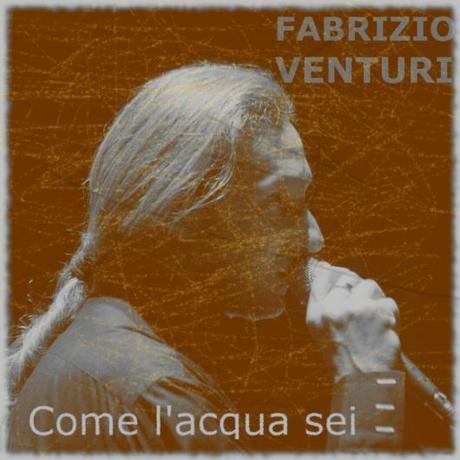 FABRIZIO VENTURI e la sua anima rock nel nuovo singolo  Come l`acqua sei