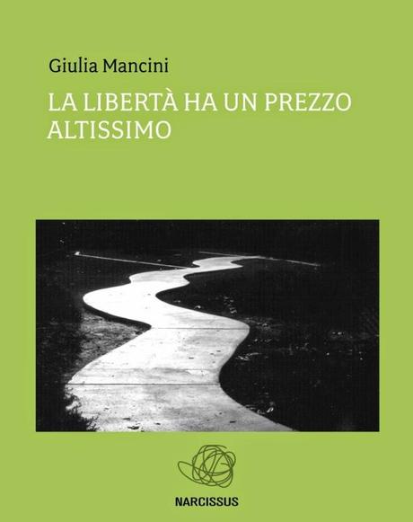 SEGNALAZIONE - La libertà ha un prezzo altissimo di Giulia Mancini