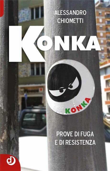 Konka. Prove di fuga e di resistenza Alessandro Chiometti