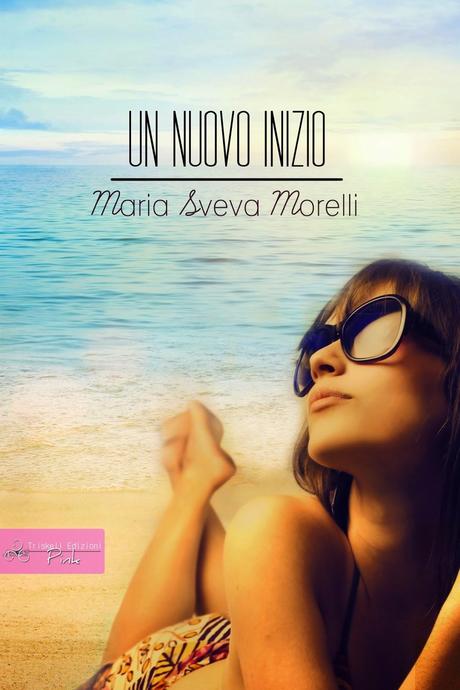 SEGNALAZIONE - Un nuovo inizio di Maria Sveva Morelli