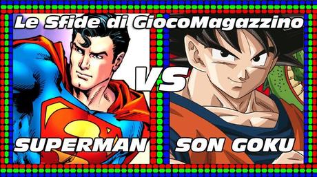 Le Sfide di GiocoMagazzino! 50° Sfida: Superman VS Son Goku!