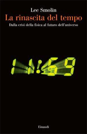 Lee Smolin, 'La rinascita del tempo. Dalla crisi della fisica al futuro dell'universo', Einaudi 2014.