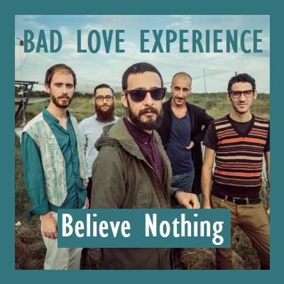 I  Bad Love Experience  annunciano il nuovo album con un cortometraggio musicale: Believe Nothing.