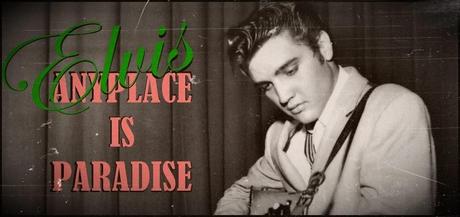 TRE ANNI DI ELVIS - ANYPLACE IS PARADISE