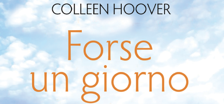 Anteprima: Forse un giorno di Colleen Hoover